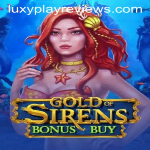 Exploring GoldofSirensBonusBuy: A Deep Dive into Luxyplay's Latest Adventure
